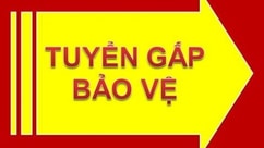 TUYỂN DỤNG  NHÂN VIÊN BẢO VỆ, LƯƠNG CAO, ĐỦ CHẾ ĐỘ